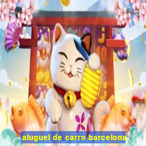 aluguel de carro barcelona